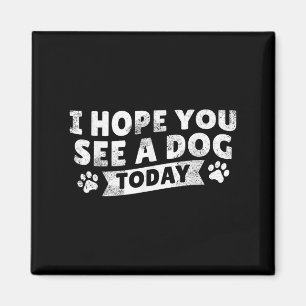I Hope You See A Dog Today Vintage Quote Magnet
