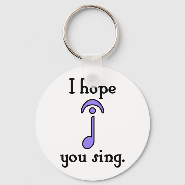 I Hope You Sing Key Ring (Front)