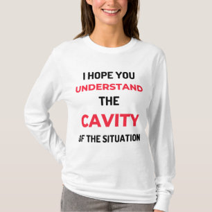 I Hope You Understand The Cavity 2 T-Shirt