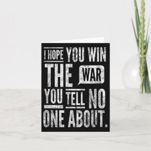 I Hope You Win The War You Tell About. By Yoraytee Card