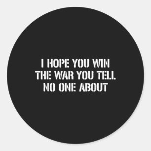 I Hope You Win The War You Tell About Classic Round Sticker