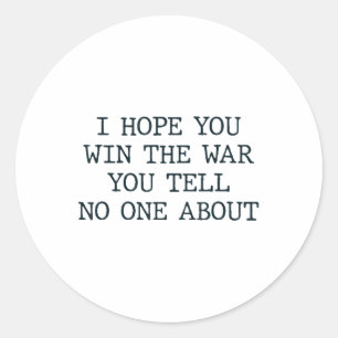 I Hope You Win The War You Tell About Classic Round Sticker