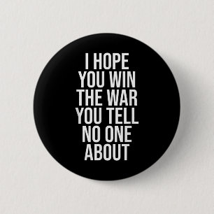 I Hope You Win The War You Tell About Support Syst 6 Cm Round Badge