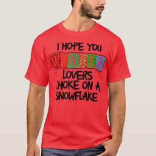 I Hope You Winter Lovers Choke On A Snowflake T-Shirt