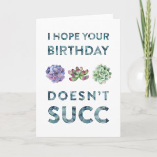 I hope your birthday doesn't succ Funny Card