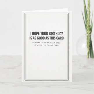 i hope your birthday is as good as card