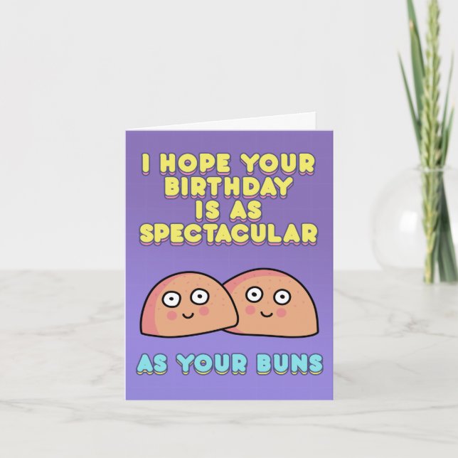 I hope your birthday is as spectacular as your bun card (Front)