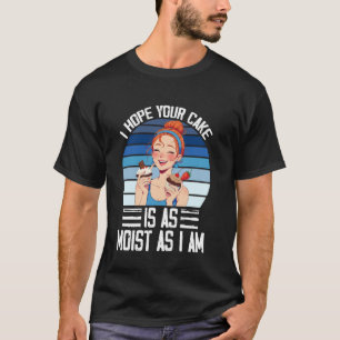 I Hope Your Cake Is As Moist As I Am Vintage T Shi T-Shirt