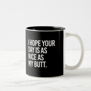 I hope your day is as nice as my butt -   - Gym Hu Two-Tone Coffee Mug