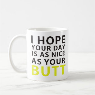 I Hope Your Day Is As Nice As Your Butt Coffee Mug
