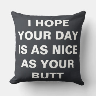I hope your day is as nice as your butt cushion