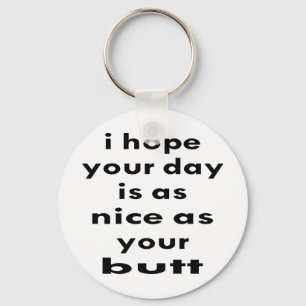I Hope Your Day Is As Nice As Your Butt Key Ring