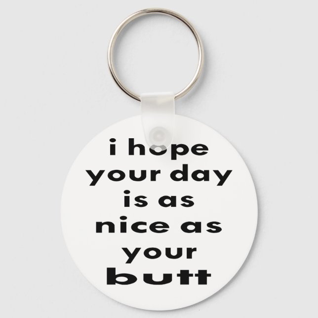 I Hope Your Day Is As Nice As Your Butt Key Ring (Front)
