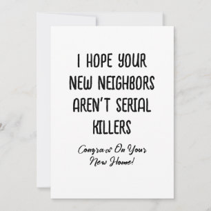 I Hope Your New Neighbours Aren't Serial Killers Holiday Card
