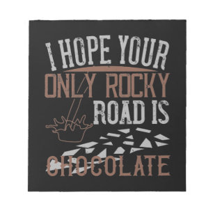 I Hope Your Only Rocky Road Is Chocolate Notepad