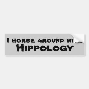 I Horse Around With Hippology Bumper Sticker