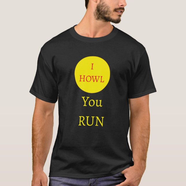 "I howl, You Run" werewolf moon T-Shirt (Front)