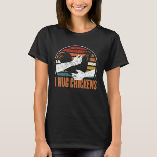 I Hug Chickens Retro vintage Style Chicken T-Shirt