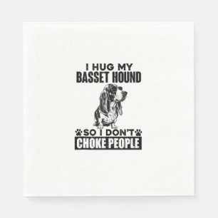 I Hug My Basset Hound So I Dont Choke People Funny Napkin