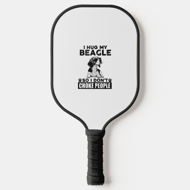 I Hug My Beagle So I Dont Choke People Funny Dog P Pickleball Paddle (Front)