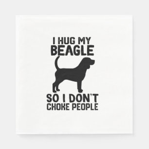 i Hug My Beagle So I Dont Choke People Napkin