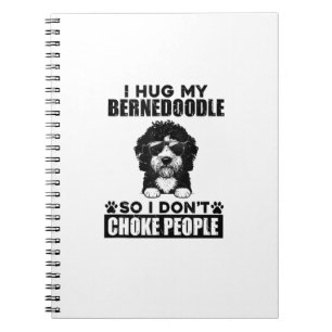 I Hug My Bernedoodle So I Dont Choke People Funny Notebook