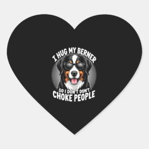 I Hug My Berner So I Dont Choke People Funny Dog P Heart Sticker