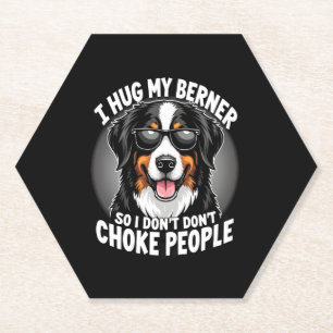 I Hug My Berner So I Dont Choke People Funny Dog P Paper Coaster
