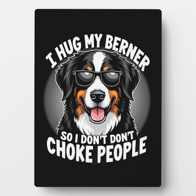 I Hug My Berner So I Dont Choke People Funny Dog P Plaque (Front)