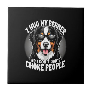 I Hug My Berner So I Dont Choke People Funny Dog P Tile