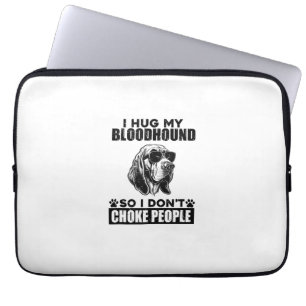 I Hug My Bloodhound So I Dont Choke People Funny D Laptop Sleeve