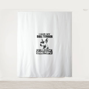 I Hug My Bull Terrier So I Dont Choke People Funny Tapestry