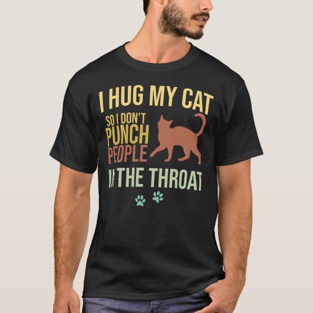 I Hug My Cat, Not To People T-Shirt (Front)