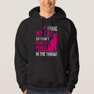 I Hug My Cat So I Dont Punch People - Cat Hoodie