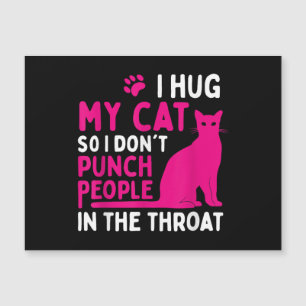 I Hug My Cat So I Don't Punch People - Cat Lover