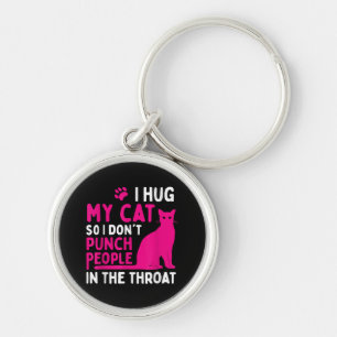 I Hug My Cat So I Don't Punch People - Cat Lover Key Ring