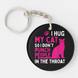 I Hug My Cat So I Don't Punch People - Cat Lover Key Ring