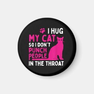 I Hug My Cat So I Don't Punch People - Cat Lover Magnet