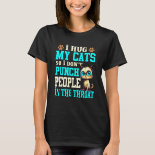 I Hug My Cats So I Don t Punch People Cat Cat T-Shirt