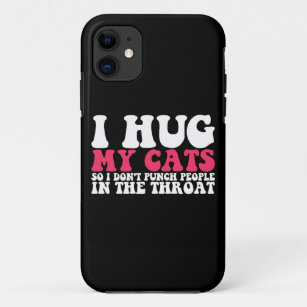 I Hug My Cats So I Don't Punch People In The Throa Case-Mate iPhone Case
