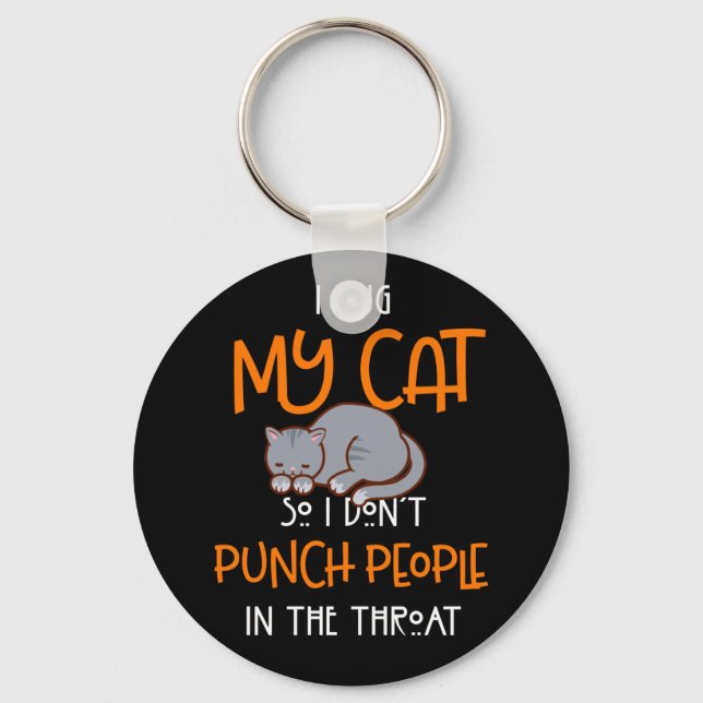 I Hug My Cats So I Don't Punch People The Throat Key Ring (Front)