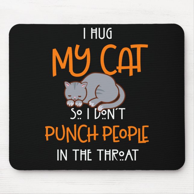 I Hug My Cats So I Don't Punch People The Throat Mouse Mat (Front)
