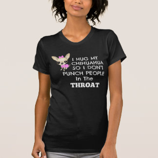 I hug my chihuahua so..... T-Shirt