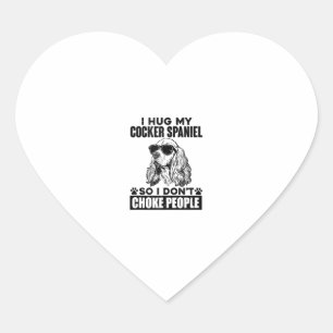 I Hug My Cocker Spaniel So I Dont Choke People Fun Heart Sticker