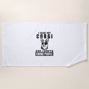 I Hug My Corgi So I Dont Choke People Funny Dog Pe Beach Towel