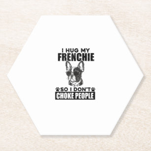 I Hug My French Bulldog So I Dont Choke People Dog Paper Coaster
