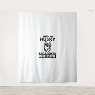 I Hug My Husky So I Dont Choke People Funny Dog Pe Tapestry