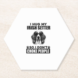 I Hug My Irish Setter So I Dont Choke People Funny Paper Coaster
