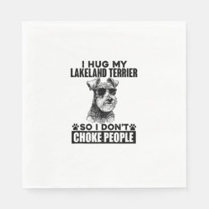 I Hug My Lakeland Terrier So I Dont Choke People F Napkin