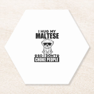 I Hug My Maltese So I Dont Choke People Funny Dog  Paper Coaster